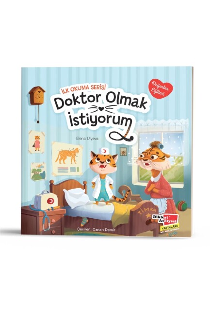 DOKTOR OLMAK İSTİYORUM - DEĞERLER EĞİTİMİ İLK OKUMA KİTABI - DİKKAT ATÖLYESİ YAYINLARI