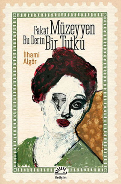 FAKAT MÜZEYYEN BU DERİN BİR TUTKU......İlhami Algör - İLETİŞİM YAYINLARI