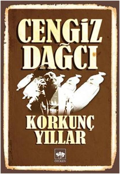 KORKUNÇ YILLAR....CENGİZ DAĞCI - ÖTÜKEN NEŞRİYAT 