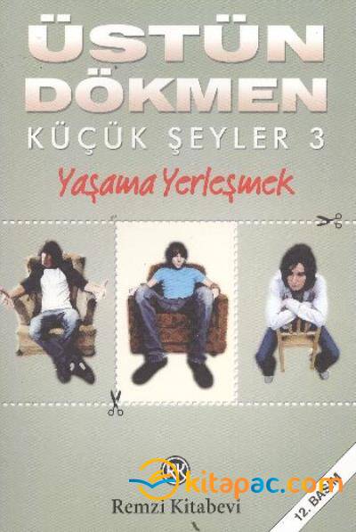 KÜÇÜK ŞEYLER-3 :YAŞAMA YERLEŞMEK.........Üstün Dökmen - 1