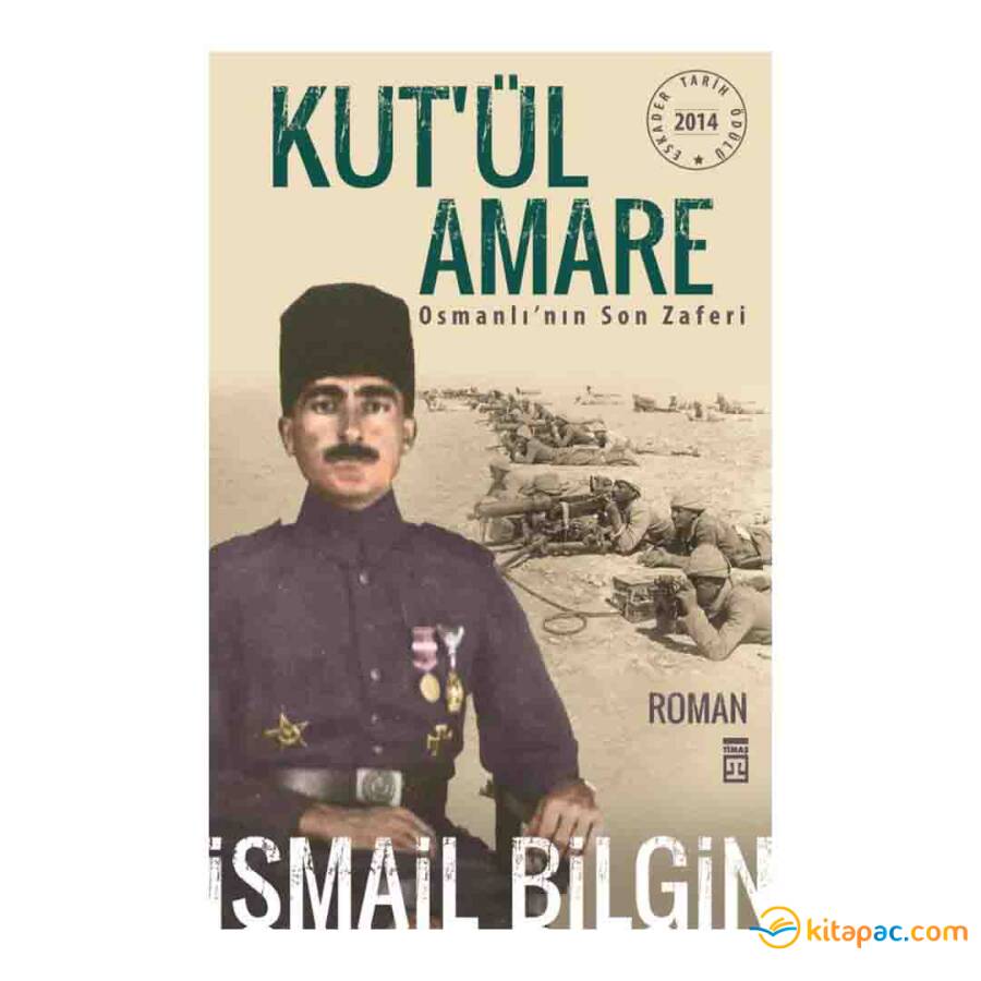 KUT ÜL AMARE OSMANLININ SON ZAFERİ …. İsmail Bilgin - 1