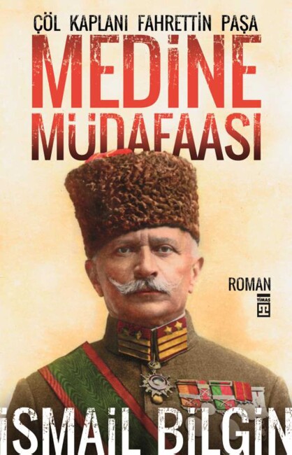MEDİNE MÜDAFAASI ÇÖL KAPLANI FAHRETTİN PAŞA - TİMAŞ YAYINLARI