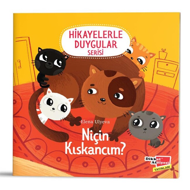 NİÇİN KISKANCIM? (Hikayelerle Duygular Serisi 6) - DİKKAT ATÖLYESİ YAYINLARI