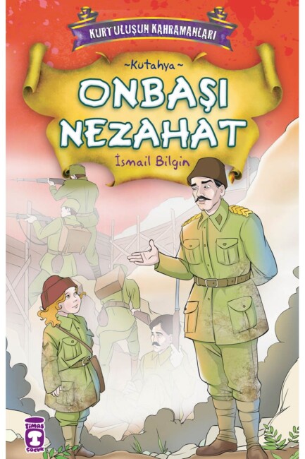 ONBAŞI NEZAHAT - KURTULUŞUN KAHRAMANLARI -1 - TİMAŞ ÇOCUK