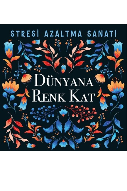 STRESİ AZALTMA SANATI - DÜNYANA RENK KAT - NESİL YAYINLARI